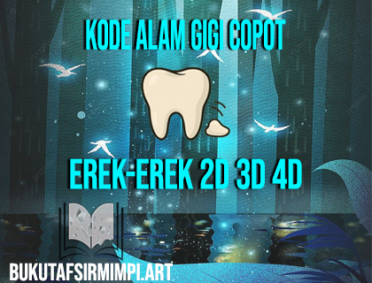 Arti Mimpi Gigi Copot Dalam Buku Mimpi Erek-erek 2D 3D 4D
