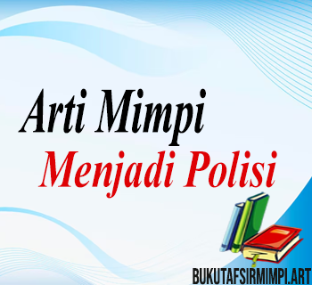 Arti Mimpi Menjadi Polisi