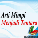 Arti Mimpi Menjadi Tentara Menurut Primbon, Islam & Kode Alam