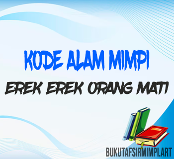 Erek Erek Orang Mati 2D 3D 4D: Kode Alam & Buku Mimpi